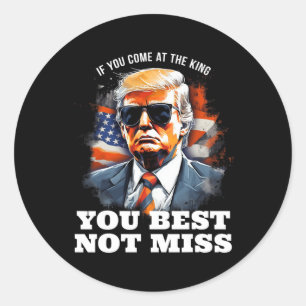 Sticker Rond Trump Shirt Si Vous Venez Au Roi, Il Vaut Mieux Ne