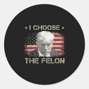 Sticker Rond Trump Shirts For Men 2024 Je Choisis Le Felon Conv