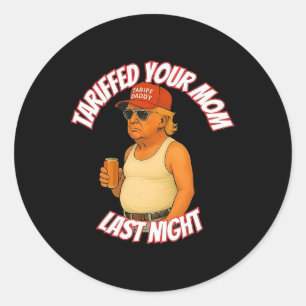 Sticker Rond Trump Tariffé Votre Maman Tarif Dernier Nuit Papa