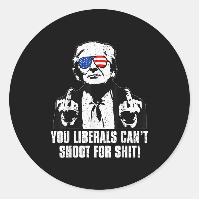 Sticker Rond Trump You Liberals Can't Shoot For  (Devant)
