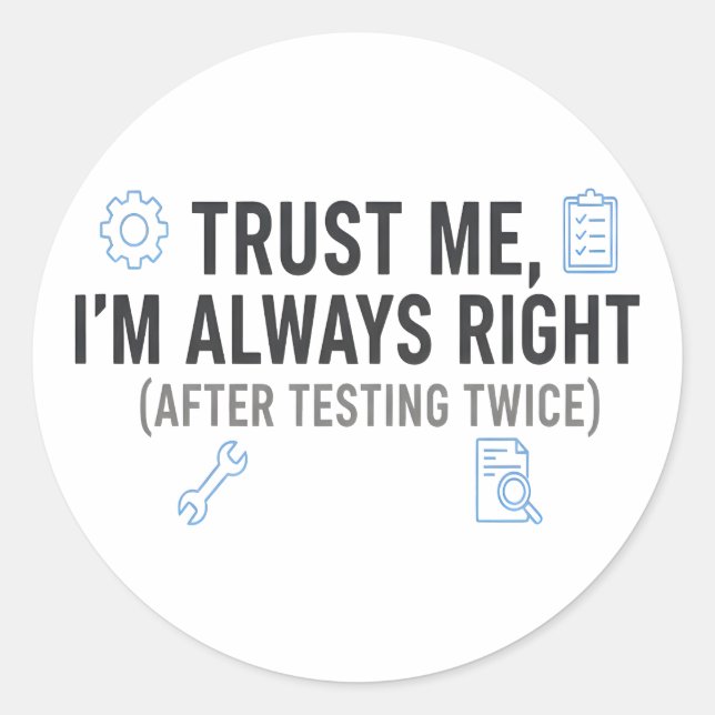 Sticker Rond Trust Me I’m Always Right Funny Quality Engineer (Devant)
