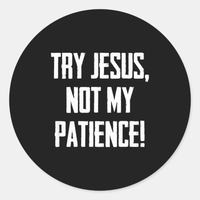 Sticker Rond Try Jesus Not My Patience Funny Christian Gift Fai (Devant)