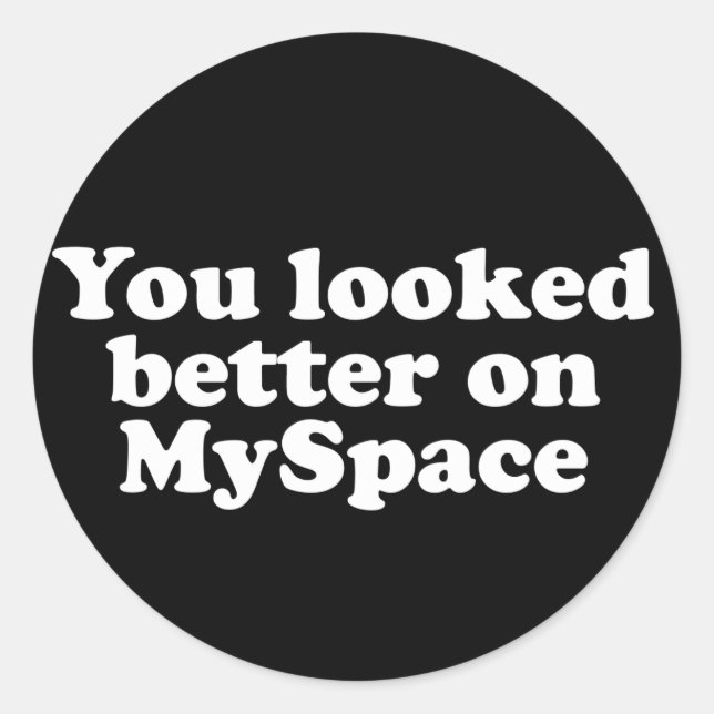 Sticker Rond Tu as l'air mieux sur Myspace (Devant)