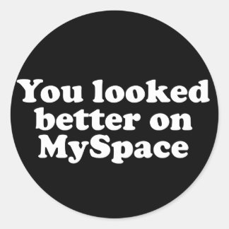 Sticker Rond Tu as l'air mieux sur Myspace