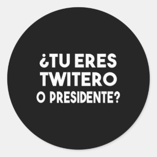 Sticker Rond Tu Eres Twitero O Presidente
