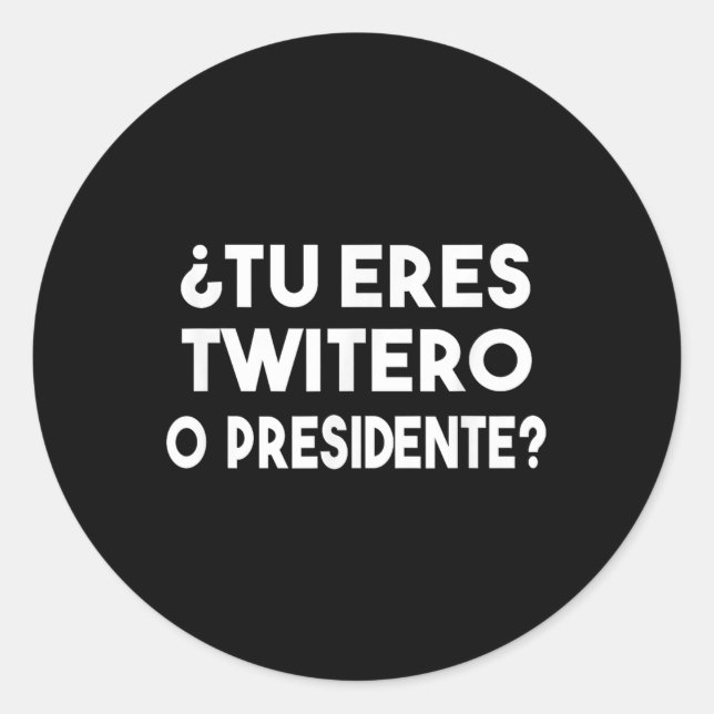 Sticker Rond Tu Eres Twitero O Presidente (Devant)