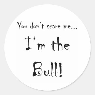 Sticker Rond Tu ne me fais pas peur...Bull