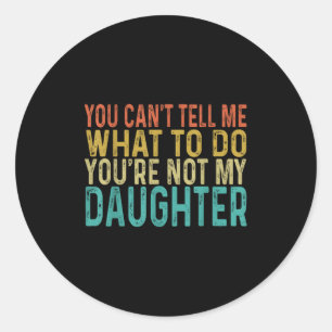 Sticker Rond Tu ne peux pas me dire quoi faire, tu n'es pas ma