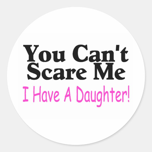 Sticker Rond Tu ne peux pas me faire peur d'avoir une fille (Devant)