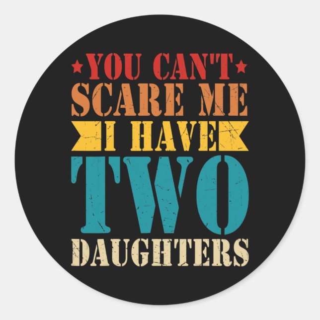 Sticker Rond Tu ne peux pas me faire peur J'ai deux filles Rétr (Devant)
