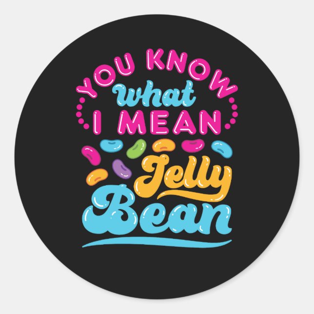 Sticker Rond Tu Sais Ce Que Je Veux Dire Jelly Bean (Devant)