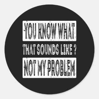 Sticker Rond Tu Sais Que Ça Semble Pas Mon Problème