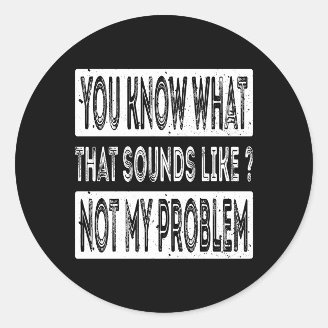 Sticker Rond Tu Sais Que Ça Semble Pas Mon Problème (Devant)