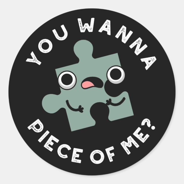 Sticker Rond Tu Veux Une Pièce De Moi Drôle Jigsaw Pun Dark BG (Devant)