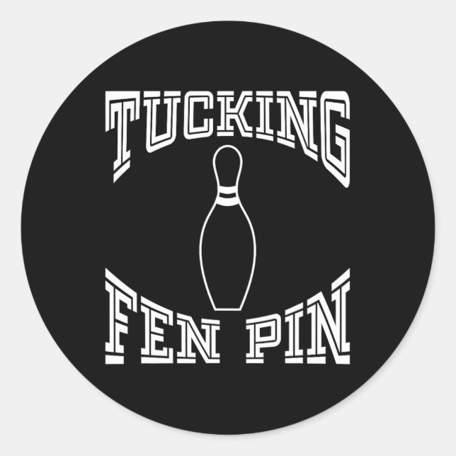 Sticker Rond Tucking Fen Pin Funny Bowling Shirt League Ten Pin (Devant)