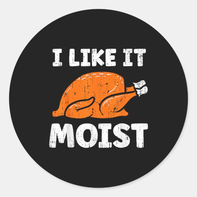 Sticker Rond Turkey Leg Day I Like It Moist Funny Thanksgiving  (Devant)
