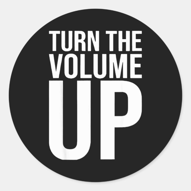 Sticker Rond Turn The Volume Up For Men Women  (Devant)