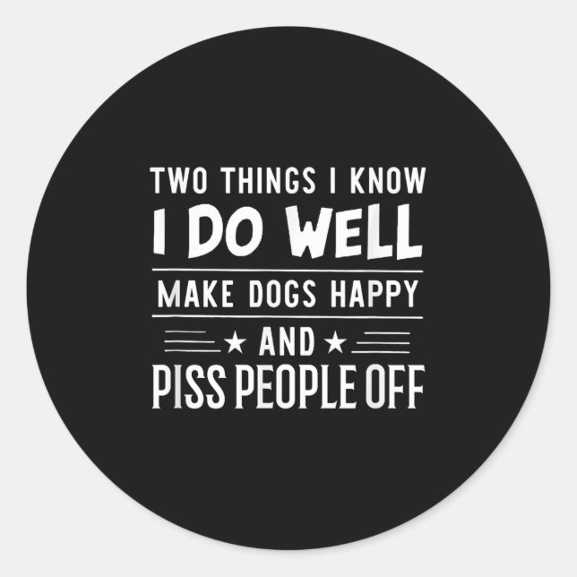 Sticker Rond Two Things I Know I Do Well Make Dogs Happy People (Devant)