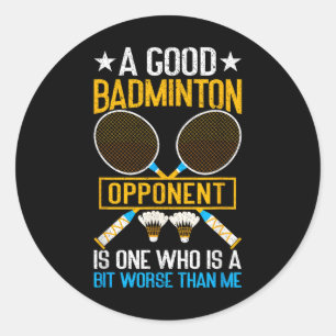 Sticker Rond Un bon adversaire de badminton est un peu pire que