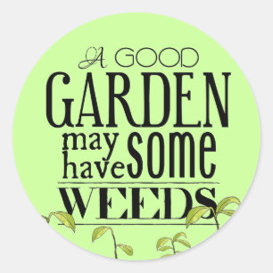 Sticker Rond Un bon jardin peut avoir quelques mauvaises herbes