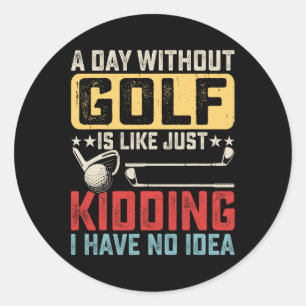 Sticker Rond Un Jour Sans Golf C'Est Comme Ravi Je N'Ai Pas