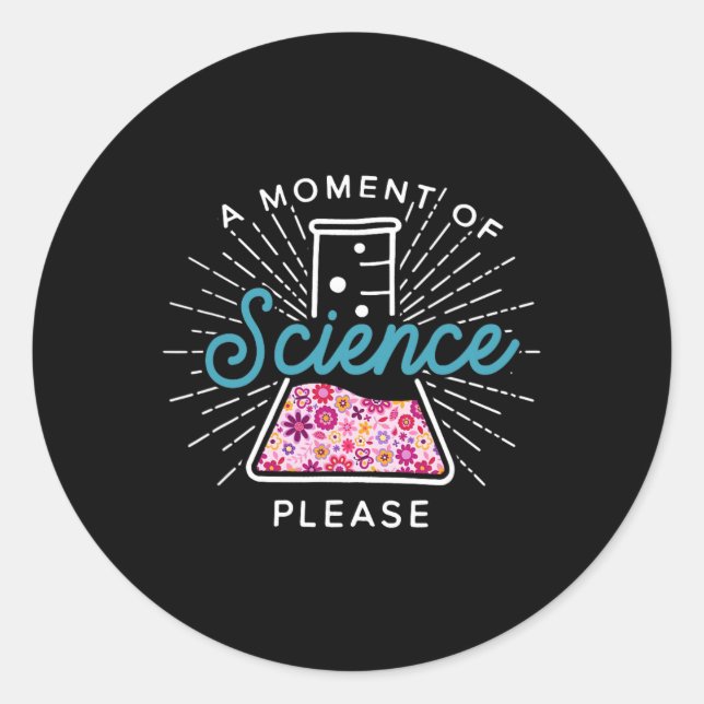Sticker Rond Un Moment De Science S'il Vous Plaît Scientifique  (Devant)