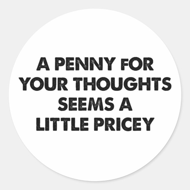 Sticker Rond Un Penny Pour Vos Pensées Semble Un Peu Cher (Devant)