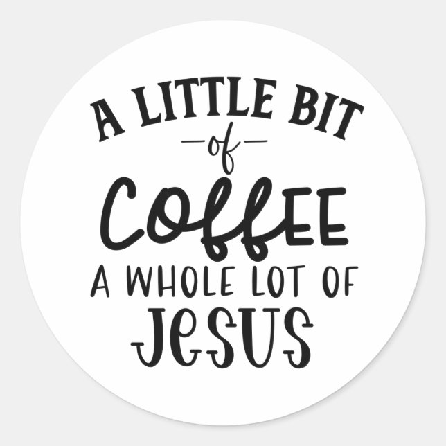 Sticker Rond Un peu de café et tout un tas de Jésus (Devant)