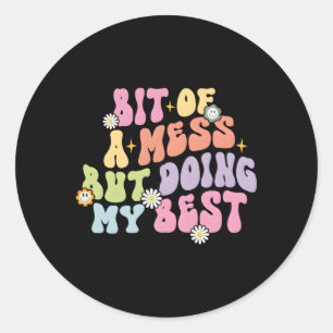 Sticker Rond Un Peu De Mess Mais Faire Mon Meilleur Tal Santé