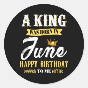 Sticker Rond Un roi homme est né en juin Joyeux anniversaire à