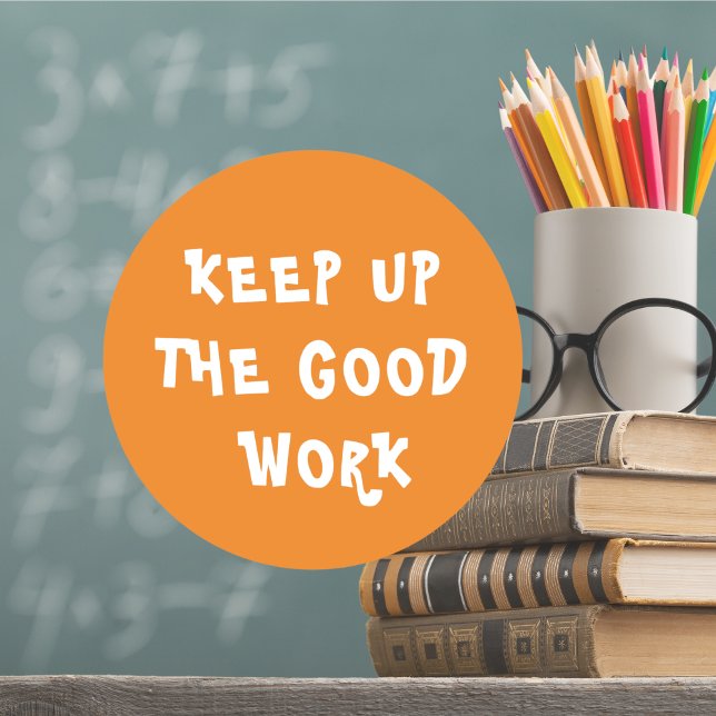 Sticker Rond Un travail extraordinaire Encouragement des enseig (Awesome Work Teacher Encouragement Classic Round S Classic Round Sticker
)