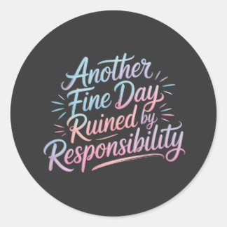 Sticker Rond Une autre belle journée gâchée par la responsabili