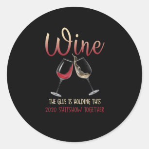 Sticker Rond Une colle de vin qui tient ce Shitshow 2020