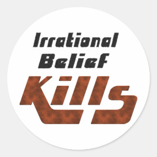 Sticker Rond Une croyance irrationnelle tue