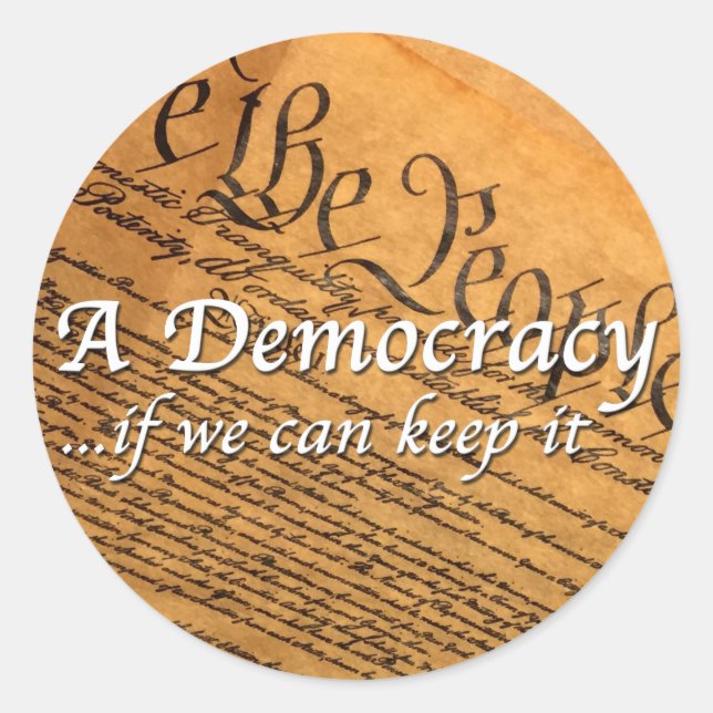Sticker Rond Une Démocratie Si Nous Pouvons La Maintenir (Devant)