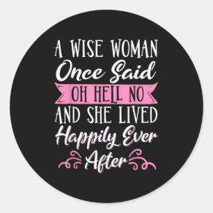 Sticker Rond Une Femme Merveilleuse A Dit Un Jour Oh Non
