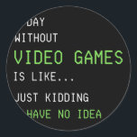 Sticker Rond Une Journée Sans Jeux Vidéo Drôle Gamer Boys Ados<br><div class="desc">Une Journée Sans Jeux Vidéo Drôle Joueur Garçons Ados Hommes Cadeau Femme. Un cadeau parfait pour votre père, maman, papa, hommes, femmes, amis et membres de la famille le jour de Thanksgiving, Noël, Fête des mères, Fête des pères, 4 juillet, 1776 Jour indépendant, Fête des anciens combattants, Fête de l'Halloween,...</div>