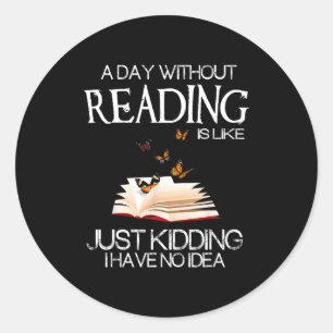 Sticker Rond Une journée sans lire est comme.. drôle Bookworm