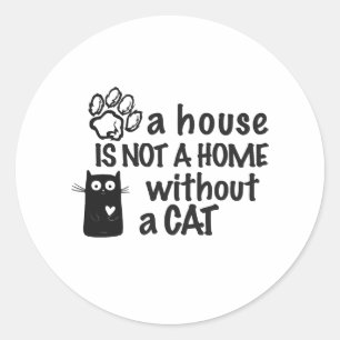 Sticker Rond Une maison n'est pas une maison sans chat