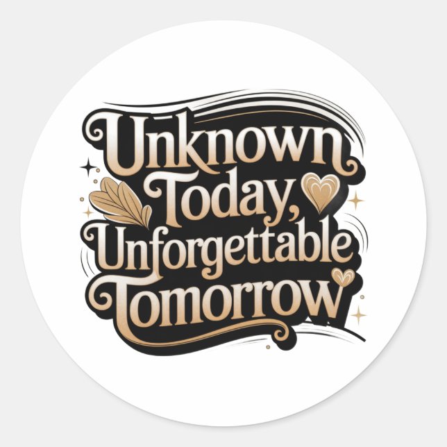 Sticker Rond Unknown Today, Unforgettable Tomorrow (Devant)