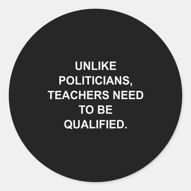 Sticker Rond Unlike Liticians Teachers Need To Be Qualified  (Devant)