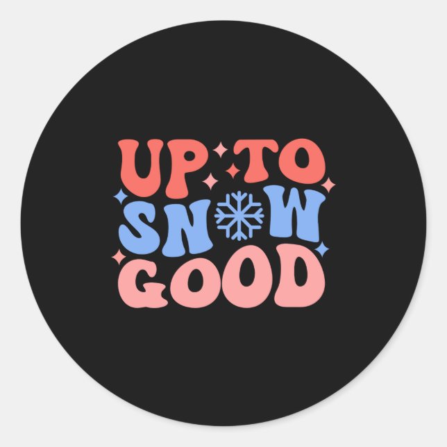 Sticker Rond Up To Snow Good Fun Winter Design  (Devant)