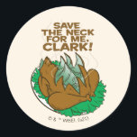 Sticker Rond Vacances Noël | Sauvez le cou pour moi, Clark !<br><div class="desc">Sauvez le cou pour moi,  Clark ! Ce graphique présente la dinde du film classique "Vacances de Noël au Lampoon National".</div>