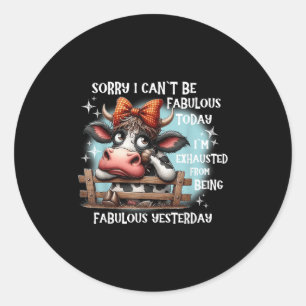 Sticker Rond Vache Désolé je ne peux pas être fabuleux aujourd’