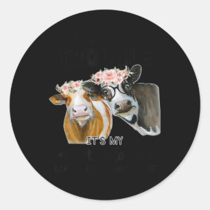 Sticker Rond Vache Si Nous Avons Des Problèmes C'Est Ma Faute D