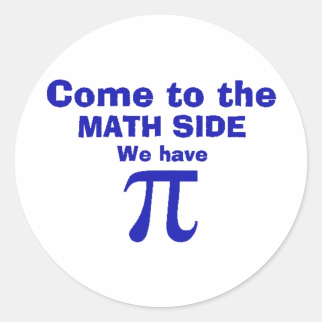 Sticker Rond Venez au côté mathématique nous avons Pi! (Devant)