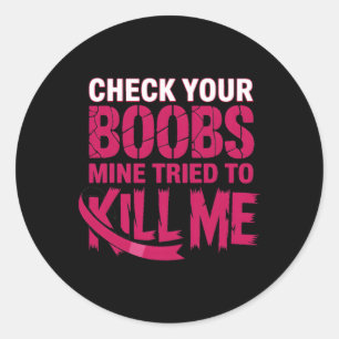 Sticker Rond Vérifiez Votre Mienne Du Sein Essaie De Me Tuer La