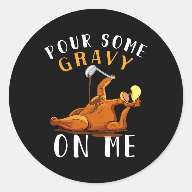 Sticker Rond Versez de la sauce sur moi Joyeux jour de dinde Ac (Devant)
