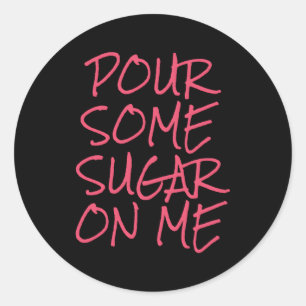 Sticker Rond Versez Du Sucre Sur Moi