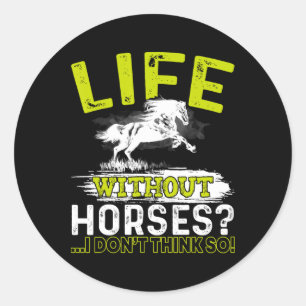 Sticker Rond Vie Sans Chevaux Je Ne Pense Pas Que Chevaux Si Ch
